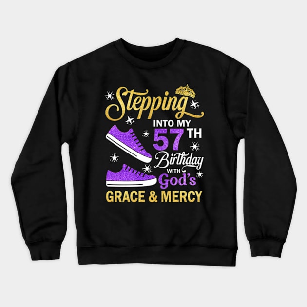 Stepping Into My 57th Birthday With God's Grace & Mercy Bday Crewneck Sweatshirt by MaxACarter